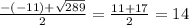 \frac{-(-11) +\sqrt{289} }{2}= \frac{11+17}{2} =14