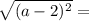 \sqrt{ (a - 2)^{2}} =