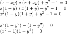 (x-xy)*(x+xy)+y^2-1=0\\x(1-y)*x(1+y)+y^2-1=0\\x^2(1-y)(1+y)+y^2-1=0x^2(1-y^2)-(1-y^2)=0\\(x^2-1)(1-y^2)=0