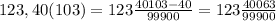 123,40(103)=123\frac{40103-40}{99900} =123\frac{40063}{99900}