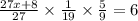 \frac{27x + 8}{27} \times \frac{1}{19} \times \frac{5}{9} = 6