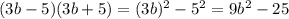 (3b-5) (3b+5)=(3b)^{2} -5^{2} =9b^{2}-25