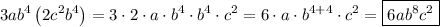 \displaystyle \[3a{b^4}\left({2{c^2}{b^4}} \right)=3\cdot 2 \cdot a\cdot {b^4} \cdot {b^4} \cdot {c^2}=6\cdot a\cdot {b^{4+4}} \cdot {c^2}=\boxed{6a{b^8}{c^2}}\]