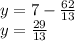 y = 7-\frac{62}{13} \\y=\frac{29}{13}