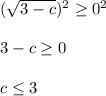 (\sqrt{3-c} ) ^2\geq 0 ^2  3-c\geq 0  c\leq 3