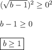 ( \sqrt{b-1} )^2 \geq 0^2  b-1\geq 0  \boxed{b\geq 1}