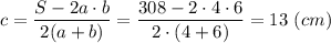 c = \dfrac{S-2a\cdot b}{2(a + b)} = \dfrac{308-2\cdot 4\cdot 6}{2\cdot (4 + 6)} = 13~(cm)
