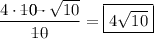 \displaystyle \[\frac{{4 \cdot \rlap{--} 1\rlap{0--} 0 \cdot \sqrt {10}}}{{\rlap{--} 1\rlap{--}0}} = \boxed{4\sqrt {10}}\]
