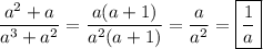 \displaystyle \[\frac{{{a^2}+a}}{{{a^3}+{a^2}}}=\frac{{a(a+1)}}{{{a^2}(a+1)}}=\frac{a}{{{a^2}}}=\boxed{\frac{1}{a}}\]