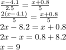 \frac{x - 4.1}{2.5} = \frac{x + 0.8}{5} \\ \frac{2(x - 4.1)}{5} = \frac{x + 0.8}{5} \\ 2x - 8.2 = x + 0.8 \\ 2x - x = 0.8 + 8.2 \\ x = 9