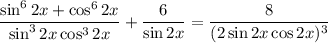 \dfrac{\sin^62x+\cos^62x}{\sin^32x\cos^32x}+\dfrac{6}{\sin2x} =\dfrac{8}{(2\sin2x\cos2x)^3}