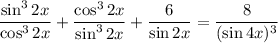 \dfrac{\sin^32x}{\cos^32x}+\dfrac{\cos^32x}{\sin^32x}+\dfrac{6}{\sin2x} =\dfrac{8}{(\sin4x)^3}