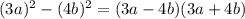 (3a)^{2} -(4b)^{2} = (3a-4b)(3a+4b)\\