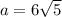 a=6\sqrt{5}