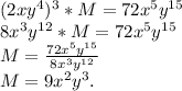 (2xy^4)^3*M=72x^5y^{15}\\8x^3y^{12}*M=72x^5y^{15}\\M=\frac{72x^5y^{15}}{8x^3y^{12}} \\M=9x^2y^3.