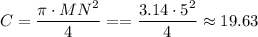 C = \dfrac{\pi \cdot MN^2}{4} == \dfrac{3.14 \cdot 5^2}{4} \approx 19.63