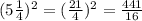 (5\frac{1}{4} )^{2} =(\frac{21}{4})^{2}=\frac{441}{16}