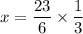 \displaystyle x = \frac{23}{6} \times \frac{1}{3}