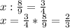 x:\frac{8}{9} =\frac{3}{4\\} \\x=\frac{3}{4} *\frac{8}{9} =\frac{2}{3}