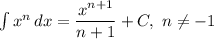 \int\limits x^n \, dx =\dfrac{x^{n+1}}{n+1}+C,\ n\neq -1