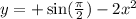 y = + \sin( \frac{\pi}{2} ) - 2x { }^{2}