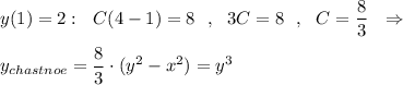 y(1)=2:\ \ C\codt (4-1)=8\ \ ,\ \ 3C=8\ \ ,\ \ C=\dfrac{8}{3}\ \ \Rightarrow y_{chastnoe}=\dfrac{8}{3}\cdot (y^2-x^2)=y^3