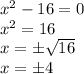 x^2-16=0\\x^2=16\\x=\pm\sqrt{16} \\x=\pm4