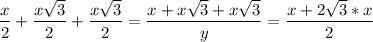 \displaystyle \frac{x}{2} +\frac{x\sqrt{3} }{2} +\frac{x\sqrt{3} }{2} =\frac{x+x\sqrt{3}+x\sqrt{3} }{y\2} =\frac{x+2\sqrt{3}*x }{2}