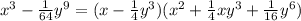 {x}^{3} - \frac{1}{64} {y}^{9} = ( {x} - \frac{1}{4} y^{3})( {x}^{2} + \frac{1}{4} x {y}^{3} + \frac{1}{16} {y}^{6} )