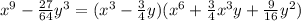{x}^{9} - \frac{27}{64}y^{3} = ({x}^{3} - \frac{3}{4} y)( {x}^{6} + \frac{3}{4} {x}^{3}y + \frac{9}{16} {y}^{2} )