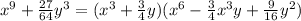{x}^{9} + \frac{27}{64}y^{3} = ( {x}^{3} + \frac{3}{4} y)( {x}^{6} - \frac{3}{4} {x}^{3}y + \frac{9}{16} {y}^{2} )