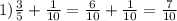1)\frac{3}{5} + \frac{1}{10} = \frac{6}{10} + \frac{1}{10} = \frac{7}{10}