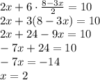 2x+6\cdot\frac{8-3x}2=10\\2x+3(8-3x)=10\\2x+24-9x=10\\-7x+24=10\\-7x=-14\\x=2