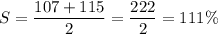 \displaystyle S=\frac{107+115}{2}=\frac{222}{2}=111\%