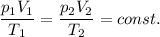 \displaystyle \frac{p_{1}V_{1}}{T_}_{1}}=\frac{p_{2}V_{2}}{T_{2}}=const.