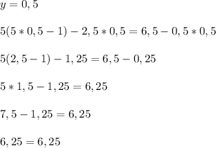 y=0,55(5*0,5-1)-2,5*0,5=6,5-0,5*0,55(2,5-1)-1,25=6,5-0,255*1,5-1,25=6,257,5-1,25=6,256,25=6,25