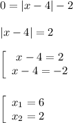 0=|x-4|-2|x-4|=2left[\begin{array}{ccc}x-4=2\\x-4=-2\end{array}\rightleft[\begin{array}{ccc}x_{1}=6 \\x_{2}=2 \end{array}\right