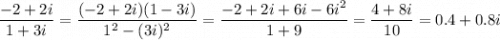 \displaystyle\frac{-2+2i}{1+3i}=\frac{(-2+2i)(1-3i)}{1^2-(3i)^2}=\frac{-2+2i+6i-6i^2}{1+9}=\frac{4+8i}{10}=0.4+0.8i