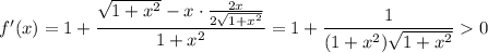 f'(x)=1+\dfrac{\sqrt{1+x^2}-x\cdot \frac{2x}{2\sqrt{1+x^2}}}{1+x^2}=1+\dfrac{1}{(1+x^2)\sqrt{1+x^2}}0