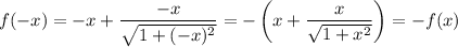 f(-x)=-x+\dfrac{-x}{\sqrt{1+(-x)^2}}=-\left(x+\dfrac{x}{\sqrt{1+x^2}}\right)=-f(x)