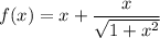 f(x)=x+\dfrac{x}{\sqrt{1+x^2}}