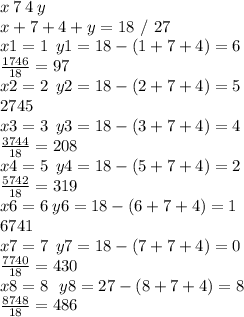 x \: 7 \: 4 \: y\\ x + 7 + 4 + y = 18 \ / \ 27 \\ x1 = 1 \: \: y1 = 18 - (1 + 7 + 4) = 6 \\ \frac{1746}{18} = 97 \\ x2 = 2 \: \: y2 = 18 - (2 + 7 + 4) = 5 \\ 2745 \\ x3 = 3 \: \: y3 = 18 - (3 + 7 + 4) = 4 \\ \frac{3744}{18} = 208 \\ x4 = 5 \: \: y4 = 18 - (5 + 7 + 4 ) = 2 \\ \frac{5742}{18} = 319 \\ x6 = 6 \: y6 = 18 - (6 + 7 + 4) = 1 \\ 6741 \\ x7 = 7 \: \: y7 = 18 - (7 + 7 + 4) = 0 \\ \frac{7740}{18} = 430 \\x8 = 8 \ \ y8 = 27 - (8+7+4) = 8 \\\frac{8748}{18} =486
