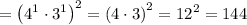 =\left(4^1\cdot 3^1\right)^2 =\left(4\cdot 3\right)^2 =12^2=144