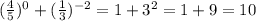 (\frac{4}{5})^0+ (\frac{1}{3})^{-2} =1 +3^2=1+9=10