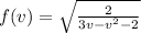 f(v)=\sqrt{\frac{2}{3v-v^{2}-2 } }