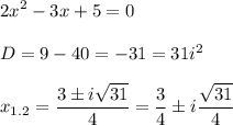 \displaystyle 2x^2-3x+5=0D=9-40= -31=31i^2x_{1.2}=\frac{3 \pm i\sqrt{31}}{4}=\frac{3}{4} \pm i\frac{\sqrt{31}}{4}