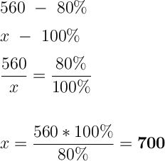 \displaystyle \Large \boldsymbol{}560 \ - \ 80\%x \ - \ 100\%frac{560}{x} =\frac{80\%}{100\%} x=\frac{560*100\%}{80\%}=\boldsymbol{700 }
