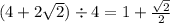 (4 + 2 \sqrt{2} ) \div 4 = 1 + \frac{ \sqrt{2} }{2}