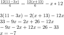 \frac{12(11-3x)}{4}=\frac{12(x+13)}{6}-x*123(11-3x)=2(x+13)-12x\\33-9x=2x+26-12x\\-9x-2x+12x=26-33\\x=-7