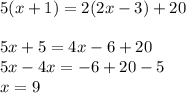 5(x+1)=2(2x-3)+205x+5=4x-6+20\\5x-4x=-6+20-5\\x=9